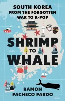 Image of Shrimp to Whale : South Korea from the Forgotten War to K-Pop