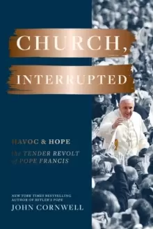 Image of Church, Interrupted : Havoc & Hope: The Tender Revolt of Pope Francis