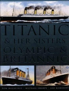 Image of Titanic and Her Sisters Olympic and Brittanic. by Tom Mccluskie Hardback