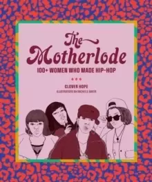 Image of The Motherlode : 100+ Women Who Made Hip-Hop