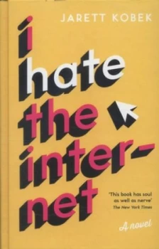 Image of I Hate the Internet by Jarett Kobek Hardback