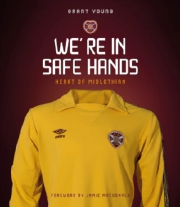 Image of Heart of Midlothian : We're in Safe Hands Hardback