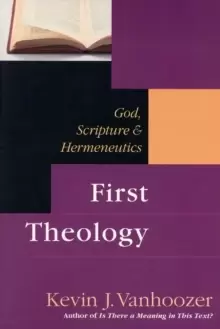 Image of First Theology : God, Scripture And Hermeneutics