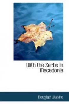 Image of With the Serbs in Macedonia by Douglas Walshe Hardback