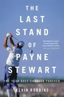 Image of The Last Stand of Payne Stewart : The Year Golf Changed Forever