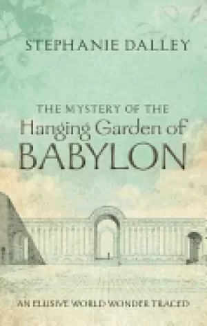 Image of mystery of the hanging garden of babylon an elusive world wonder traced