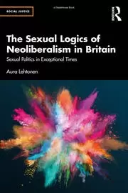 Image of The Sexual Logics of Neoliberalism in Britain Sexual Politics in Exceptional Times