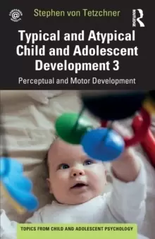 Image of Typical and Atypical Child Development 3 Perceptual and Motor Development : Perceptual and Motor Development