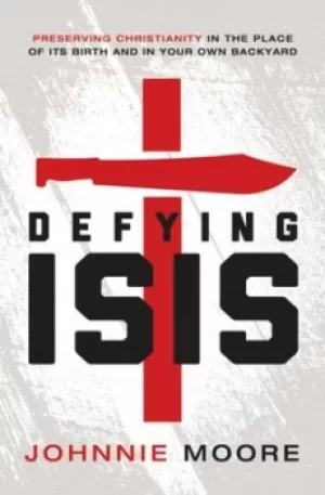 Image of Defying ISIS by Johnnie Moore