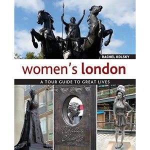 Image of Womens London: A Tour Guide to Great Lives by Rachel Kolsky (Paperback, 2017)