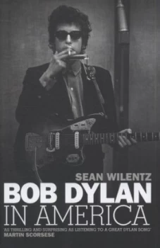 Image of Bob Dylan in America by Sean Wilentz Hardback