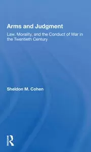 Image of Arms And Judgment Law Morality And The Conduct Of War In The 20th Century