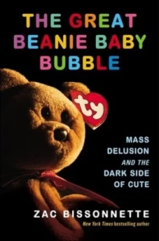 Image of The Great Beanie Baby Bubble by Zac Bissonnette Hardback