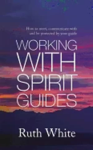 Image of working with spirit guides how to meet communicate with and be protected by