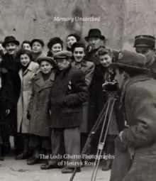 Image of Memory Unearthed : The Lodz Ghetto Photographs of Henryk Ross