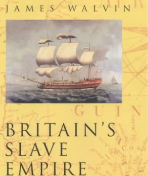 Image of Britains Slave Empire by James Walvin Hardback