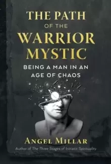 Image of The Path of the Warrior-Mystic : Being a Man in an Age of Chaos