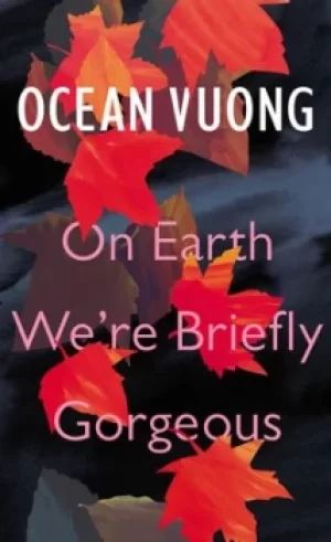 Image of On earth were briefly gorgeous by Ocean Vuong