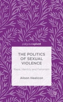 Image of The Politics of Sexual Violence by A. Healicon Hardback