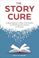 Image of story cure a book doctors pain free guide to finishing your novel or memoir