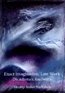 Image of exact imagination late work on adornos aesthetics