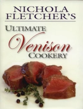 Image of Nichola Fletchers Ultimate Venison Cookery by Nichola Fletcher Hardback
