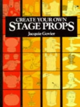 Image of Create Your Own Stage Props by Jacquie Govier Paperback