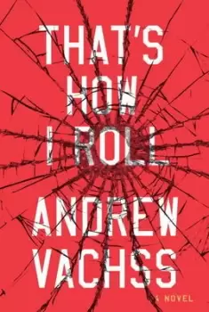 Image of Thats how I roll by Andrew Vachss