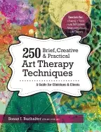 Image of 250 brief creative and practical art therapy techniques a guide for clinic