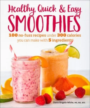 Image of Healthy quick & easy smoothies by Dana Angelo White