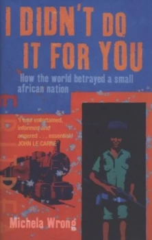 Image of I Didnt Do It for You by Michela Wrong Hardback