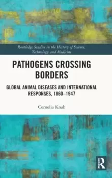 Image of Pathogens Crossing Borders : Global Animal Diseases and International Responses, 1860-1947