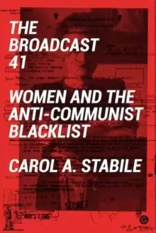 Image of The Broadcast 41 : Women and the Anti-Communist Blacklist