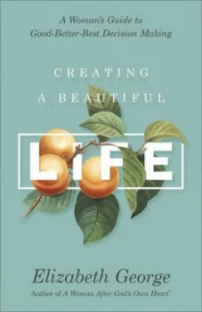 Image of Creating a Beautiful Life by Elizabeth George