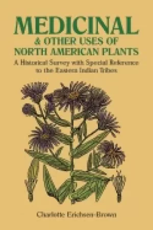 Image of medicinal and other uses of north american plants a historical survey with