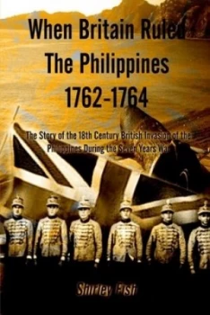 Image of When Britain Ruled the Philippines 1762-1764 by Shirley Fish Paperback