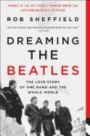 Image of dreaming the beatles the love story of one band and the whole world