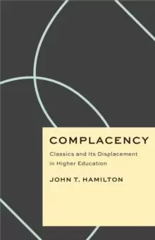 Image of Complacency : Classics and Its Displacement in Higher Education