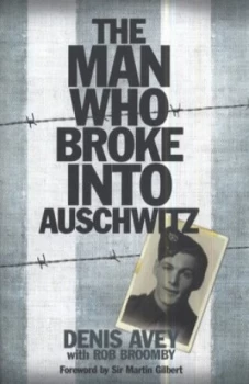 Image of The Man Who Broke into Auschwitz by Denis Avey Hardback