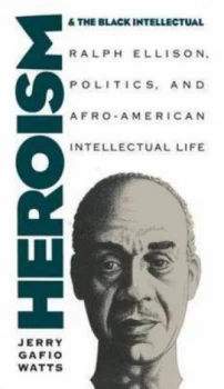 Image of Heroism and the Black Intellectual by Jerry Gafio Watts Book