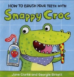 Image of How to Brush Your Teeth with Snappy Croc by Jane Clarke Book