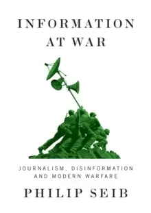 Image of Information at War : Journalism, Disinformation, and Modern Warfare