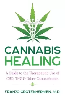 Image of Cannabis Healing : A Guide to the Therapeutic Use of CBD, THC, and Other Cannabinoids