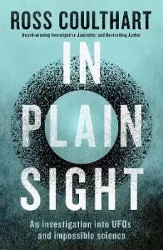 Image of In Plain Sight: an Investigation into Ufos and by Ross Coulthart