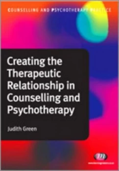 Image of Creating the Therapeutic Relationship in Counselling and Psychotherapy by Judith Green Paperback
