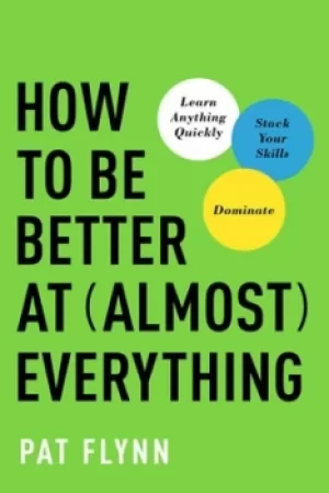 Image of How to be better at almost everything by Pat Flynn