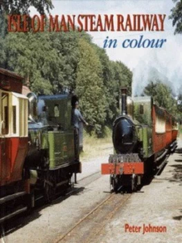 Image of Isle of Man Steam Railway in Colour by Peter Johnson Hardback