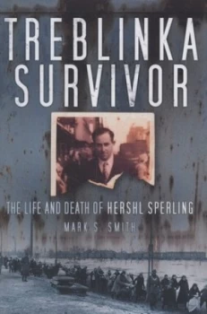 Image of Treblinka Survivor by Mark S Smith Hardback
