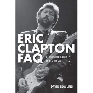 Image of Eric Clapton FAQ: All That's Left to Know About Slowhand by David Bowling (Paperback, 2012)