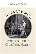 Image of no party now politics in the civil war north